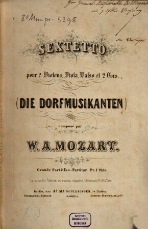 Sextetto : pour 2 violons, viola, baßo et 2 cors ; (Die Dorfmusikanten) ; KV 522