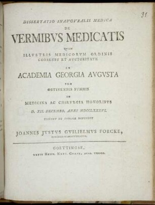 Dissertatio Inauguralis Medica De Vermibus Medicatis : Quam Illustris Medicorum Ordinis Consensu Et Auctoritate In Georgia Academia Augusta Pro Obtinendis Summis In Medicina Ac Chirurgia Honoribus D. XII. Decembr. Anni MDCCLXXXVI. Exhibet Et Publice Defendet