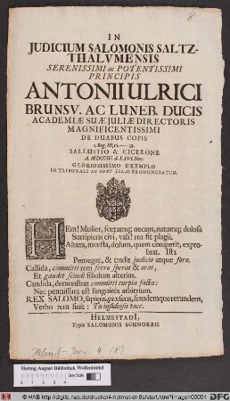 In Judicium Salomonis Saltzthalvmensis Serenissimi ac Potentissimi Principis Antonii Ulrici Brunsv. Ac Luneb. Ducis Academiæ Suæ Juliæ Directoris Magnificentissimi De Duabus Copis I. Reg. III, 16. - 28. Sallustio & Cicerone A. MDCCIV. d. XXVI. Nov. Glorissimo Exemplo In Tribunali In Foro Julio Pronunciatum.