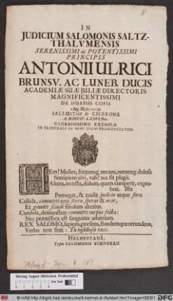 In Judicium Salomonis Saltzthalvmensis Serenissimi ac Potentissimi Principis Antonii Ulrici Brunsv. Ac Luneb. Ducis Academiæ Suæ Juliæ Directoris Magnificentissimi De Duabus Copis I. Reg. III, 16. - 28. Sallustio & Cicerone A. MDCCIV. d. XXVI. Nov. Glorissimo Exemplo In Tribunali In Foro Julio Pronunciatum.