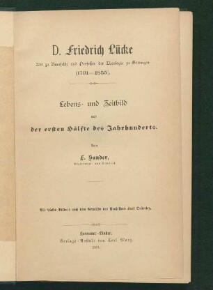 D. Friedrich Lücke : Abt zu Bursfelde und Professor der Theologie zu Göttingen (1791 - 1855) ; Lebens- und Zeitbild aus der ersten Hälfte des Jahrhunderts