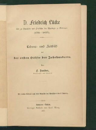 D. Friedrich Lücke : Abt zu Bursfelde und Professor der Theologie zu Göttingen (1791 - 1855) ; Lebens- und Zeitbild aus der ersten Hälfte des Jahrhunderts