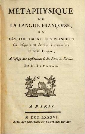 Métaphysique de la langue françoise ou développement des principes sur lesquels est établie la contexture de cette langue