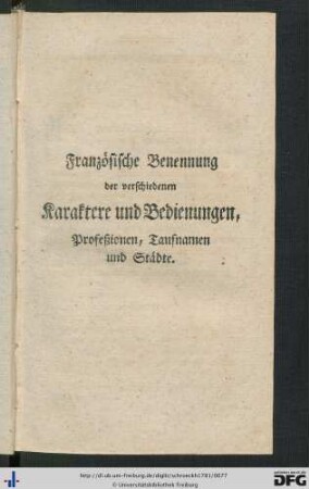 Französische Benennung der verschiedenen Karaktere und Bedienungen, Profeßionen, Taufnamen und Städte.