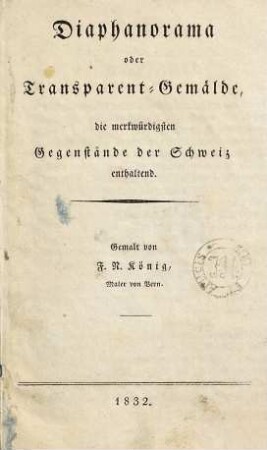 Diaphanorama oder Transparent-Gemälde, die merkwürdigsten Gegenstände der Schweiz enthaltend
