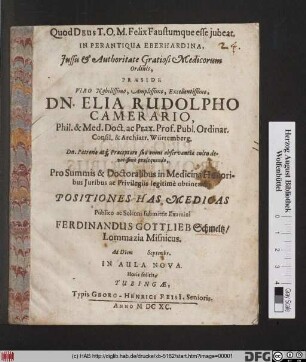 In Perantiqua Eberhardina, Iussu & Authoritate Gratiosi Medicorum Ordinis, Praeside ... Dn. Elia Rudolpho Camerario ... Publico ac Solenni submittit Examini Ferdinandus Gottlieb Schmeltz/ Lommazia Misnicus. Ad Diem Septembr. ...