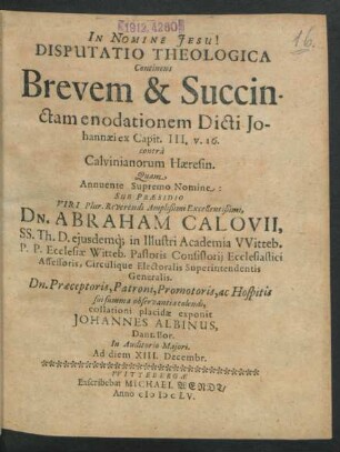Disputatio Theologica Continens Brevem & Succinctam enodationem Dicti Johannaei ex Capit. III. v. 16. contra Calvinianorum Haeresin.