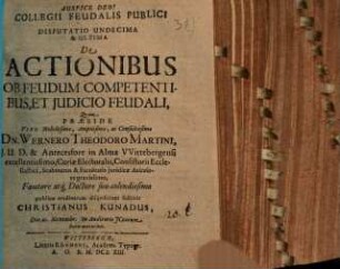 Collegium feudalis publici secundum methodum Schobellianam : Diss. XI. et ult. de actionibus ob feudum competentibus