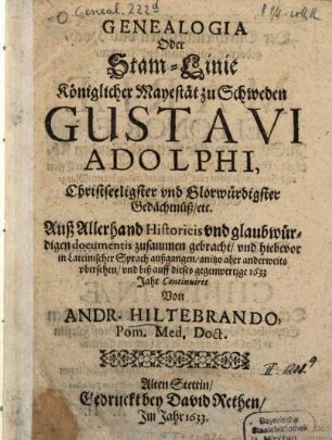 Genealogia Oder Stam-Linie ... Gustavi Adolphi ... : Auß Allerhand Historicis und glaubwürdigen documentis zusammen gebracht ...