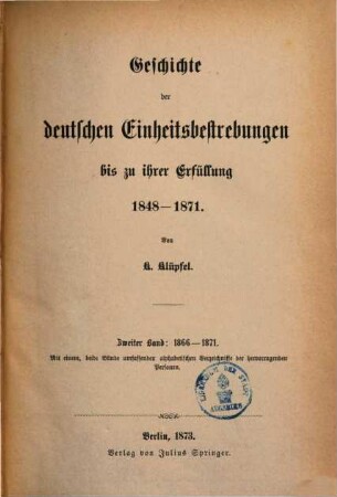 Geschichte der deutschen Einheitsbestrebungen bis zu ihrer Erfüllung : 1848 - 1871. 2, 1866 - 1871
