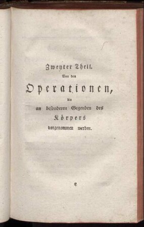 Zweyter Theil. Von den Operationen, die an besonderen Gegenden des Körper vorgenommen werden.