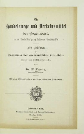 Die Handelswege und Verkehrsmittel der Gegenwart : unter Berücksichtigung früherer Verhältnisse ; ein Leitfaden zur Ergänzung der geographischen Lehrbücher sowie zum Selbstunterricht