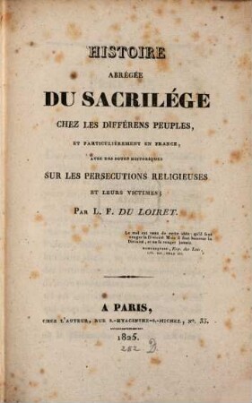 Histoire abrégée de sacrilege chez les différens peuples, et particulièrement en France : avec des notes historiques sur les persecutios religieuses et leurs victimes