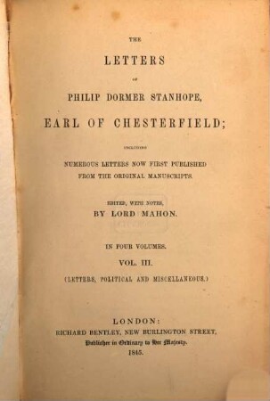 The Letters of Philip Dormer Stanhope Earl of Chesterfield : Edited with Notes Lord Mahon. 3
