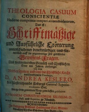 Theologia casuum conscientiae ... d. i. Schrifftmäßige ... Erörterung unterschiedener ... Gewissensfragen ...
