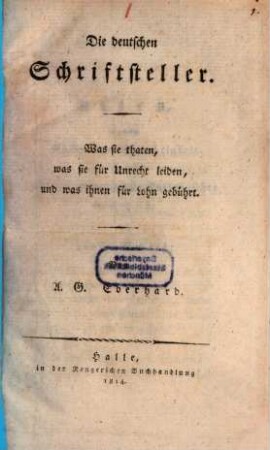 Die deutschen Schriftsteller : was sie thaten, was sie für Unrecht leiden, und was ihnen für Lohn gebührt