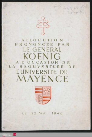 Allocution : prononcée par le général d'armée Koenig à l'occasion de la réouverture de l'Université de Mayence, le 22. mai 1946.