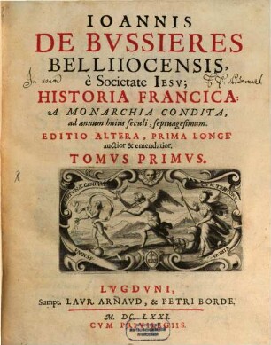 Ioannis De Bvssieres Belliiocensis, ... Historia Francica : A Monarchia Condita, ad annum huius seculi, septuagesimum. 1