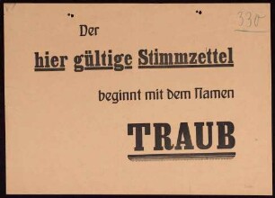 "Der hier gültige Stimmzettel beginnt mit dem Namen Traub" (Aushang für Wahllokal?)