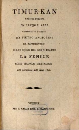 Timur-Kan : azione mimica in cinque atti ; da rappresentarsi sulle scene del Gran Teatro La Fenice come secondo spettacolo nel carnovale dell'anno 1820