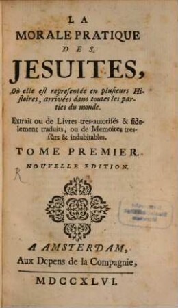 La Morale Pratique Des Jésuites : Oú elle est représentée en plusieurs histoires, arrivées dans toutes les parties du monde, 1