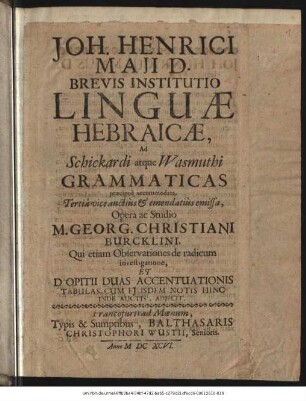 Joh. Henrici Maii D. Brevis Institutio Linguae Hebraicae : Ad Schickardi atque Wasmuthi Grammaticas praecipue accommodata