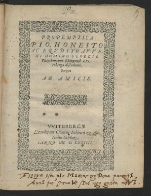 PROPEMPTICA || PIO, HONESTO || AC ERVDITO IVVE=||NI DOMINO GEORGIO || Fleischmanno Ehingensi VVi-||teberga discedenti,|| Scripta || AB AMICIS.||