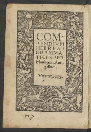 COM=||PENDIVM || HEBREAE || GRAMMA-||TICES PER || Matthęum Auri-||gallum.||