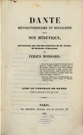 Dante révolutionnaire et socialiste, mais non hérétique : Révélation sur les révélations de M. Aroux et defense d'Ozanam. Avec le portrait de Dante