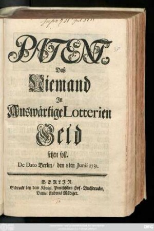 Patent, Daß Niemand In Auswärtige Lotterien Geld setzen soll : De Dato Berlin, den 8ten Junii 1731