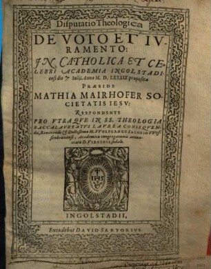 Disputatio Theologica De Voto Et Ivramento : In Catholica Et Celebri Academia Ingolstadiensi die ... Iulij, Anno M.D.LXXXIX. proposita