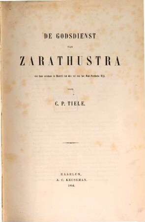 De godsdienst van Zarathustra van haar ontstaan in Baktrië tot den val van het Oud-Perzische Rijk
