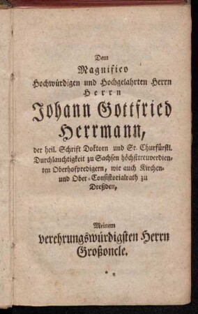 Dem Magnifico Hochwürdigen und Hochgelahrten Herrn Herrn Johann Gottfried Herrmann, [...].