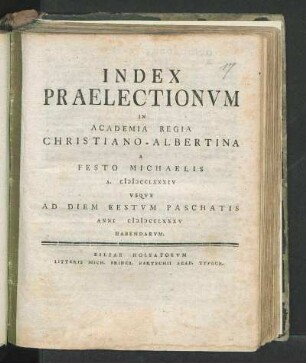 WS 1784/85: Index Praelectionvm In Academia Regia Christiano-Albertina A Festo Michaelis A. MDCCLXXXIV Vsqve Ad Diem Festvm Paschatis Anni MDCCLXXXV Habendarvm.