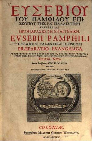 Eusebiu tu Pamphilu episkopu tēs en Palaistinē Kaisareias proparaskeuē euangelikē : = Eusebii Pamphili Caesareae Palaestinae episcopi praeparatio evangelica