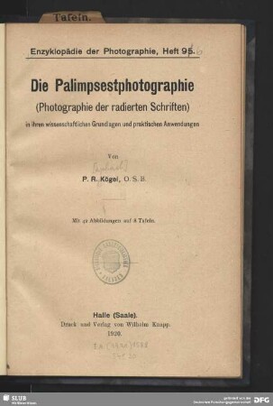 Die Palimpsestphotographie : (Photographie der radierten Schriften) in ihren wissenschaftlichen Grundlagen und praktischen Anwendungen