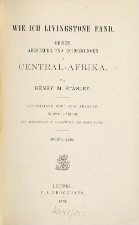Wie ich Livingstone fand : Reisen, Abenteuer und Entdeckungen in Central-Afrika. Von Henry M. Stanley. In 2 Bänden. Mit Abbildungen in Holzschnitt u. 1 Karte, 2