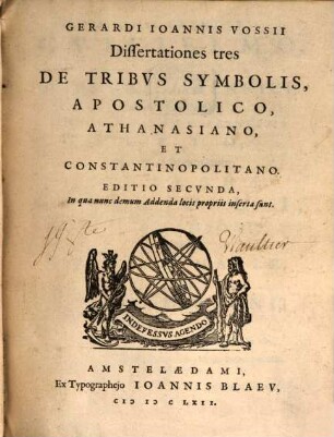 Gerardi Ioannis Vossii Dissertationes tres De Tribvs Symbolis, Apostolico, Athanasiano, Et Constantinopolitano