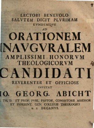 Ad orationem inauguralem amplissimi honorum theologicorum candidati reverenter et officiose invitat Jo. Ge. Abicht