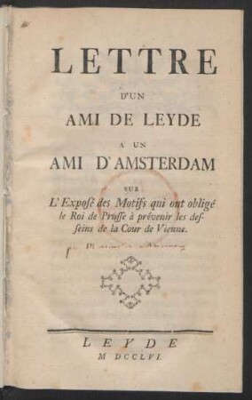 Lettre D'Un Ami De Leyde À Un Ami D'Amsterdam Sur L'Exposé des Motifs qui ont obligé le Roi de Prusse à prévenir les desseins de la Cour de Vienne