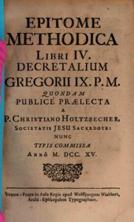 Epitome Methodica Universi Juris Canonici : Seu V. Librorum Decretalium Gregorii IX. P. M., 4