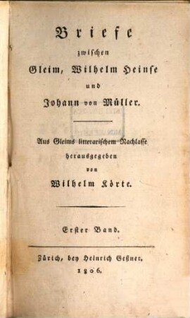 Briefe deutscher Gelehrten : aus Gleims litterarischem Nachlasse. 2, Briefe zwischen Gleim, Wilhelm Heinse und Joh. von Müller. - Bd. 1