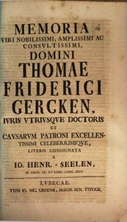 Memoria V. N. Thom. Friderici Gercken, I. U. D. et causar. Patroni ... literis consignata