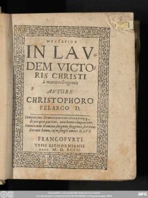 MELYDRION || IN LAV=||DEM VICTO=||RIS CHRISTI || à morte resnrgentis || AVTORE || CHRISTOPHORO || PELARGO D.|| ... ||
