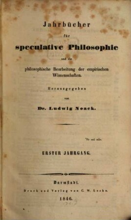 Jahrbücher für speculative Philosophie und die philosophische Bearbeitung der empirischen Wissenschaften. 1, 1. 1846