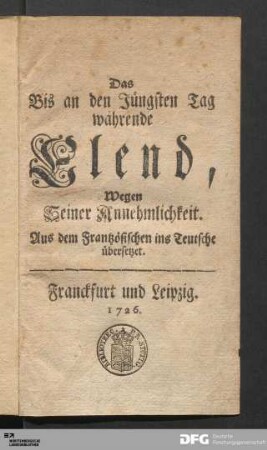 Das Bis an den Jüngsten Tag währende Elend : Wegen Seiner Annehmlichkeit. Aus dem Frantzösischen ins Teutsche übersetzet