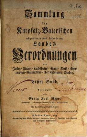 Sammlung der Churpfalz-Baierischen allgemeinen und besonderen Landes-Verordnungen von Sr. Churfürstl. Durchläucht Maximilian Joseph IV. in Justiz-, Finanz-, Landschafts-, Mauth-, Polizey-, Religions-, Militär- und vermischten Sachen, 1. 1784