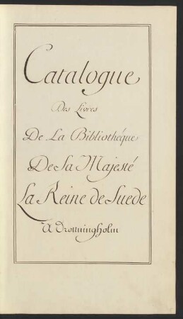 [Bibliothekskatalog Drottningholm] Catalogue Des Livres De La Bibliothéque De Sa Majesté La Reine de Suede à Drottningholm