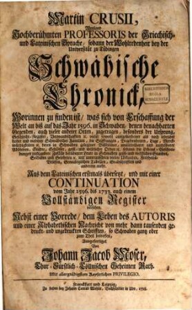 Martin Crusii, Weyland Hochberühmten Professoris der Griechisch- und Lateinischen Sprache, ... Schwäbische Chronick : Worinnen zu finden ist, was sich von Erschaffung der Welt an bisß auf das Jahr 1596. in Schwaben, denen benachbarten Gegenden, auch vieler anderer Orten, zugetragen ..., 1