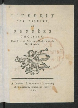L'Esprit Des Esprits, Ou Pensées Choisies : Pour servir de suite aux Maximes de la Rochefoucault